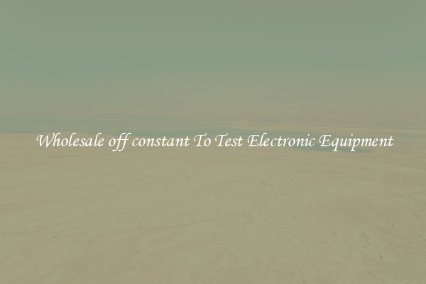 Wholesale off constant To Test Electronic Equipment
