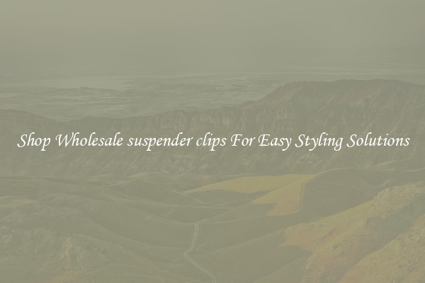 Shop Wholesale suspender clips For Easy Styling Solutions