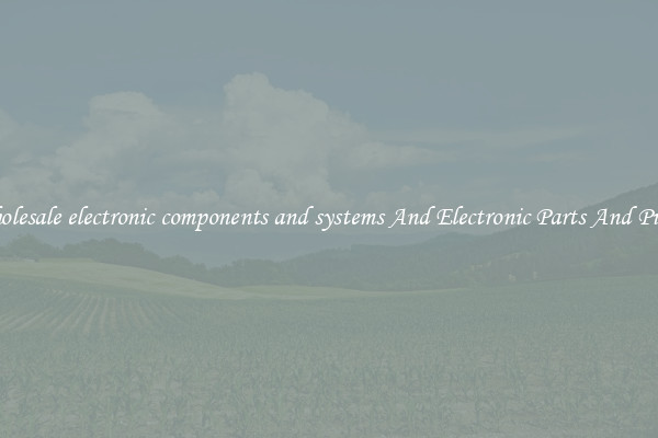 Wholesale electronic components and systems And Electronic Parts And Pieces