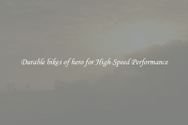 Durable bikes of hero for High-Speed Performance