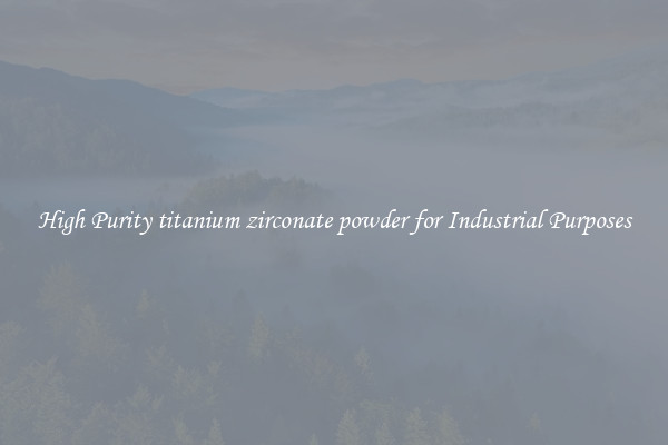 High Purity titanium zirconate powder for Industrial Purposes