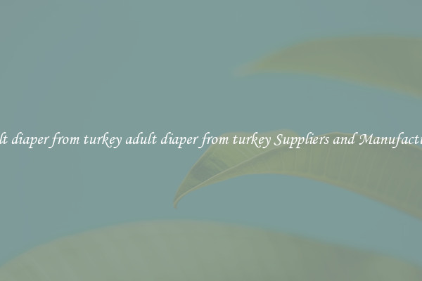 adult diaper from turkey adult diaper from turkey Suppliers and Manufacturers
