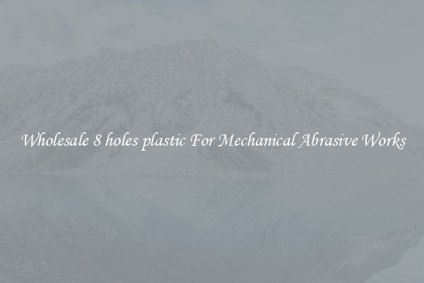 Wholesale 8 holes plastic For Mechanical Abrasive Works