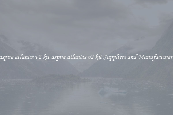 aspire atlantis v2 kit aspire atlantis v2 kit Suppliers and Manufacturers