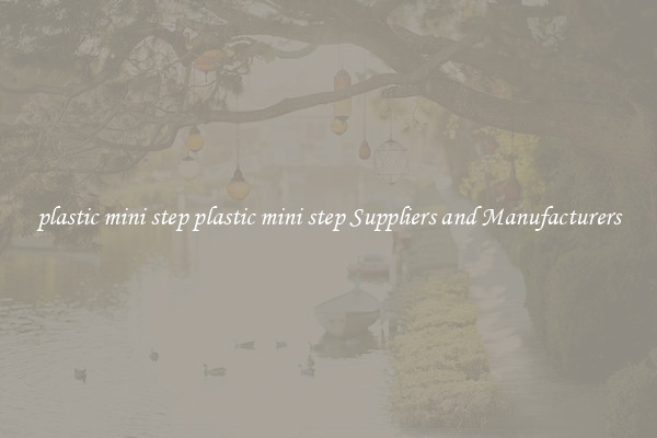 plastic mini step plastic mini step Suppliers and Manufacturers