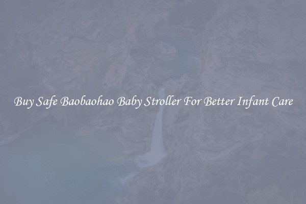 Buy Safe Baobaohao Baby Stroller For Better Infant Care