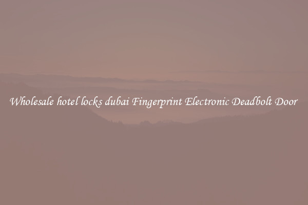 Wholesale hotel locks dubai Fingerprint Electronic Deadbolt Door 
