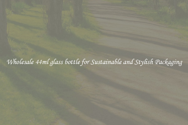 Wholesale 44ml glass bottle for Sustainable and Stylish Packaging