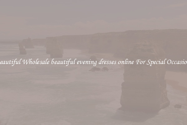 Beautiful Wholesale beautiful evening dresses online For Special Occasions