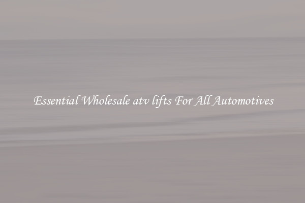 Essential Wholesale atv lifts For All Automotives