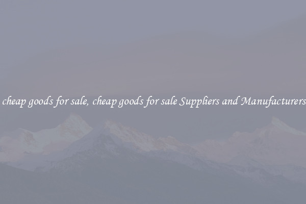 cheap goods for sale, cheap goods for sale Suppliers and Manufacturers