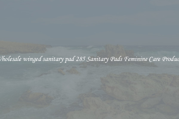 Wholesale winged sanitary pad 285 Sanitary Pads Feminine Care Products
