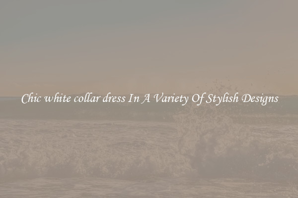 Chic white collar dress In A Variety Of Stylish Designs