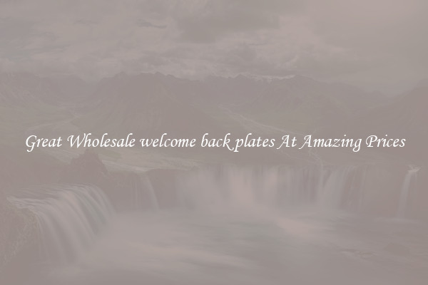 Great Wholesale welcome back plates At Amazing Prices