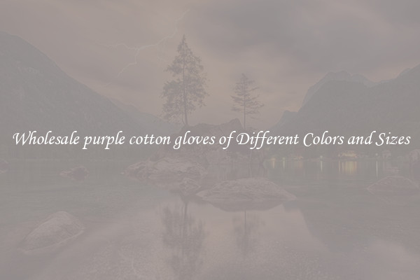 Wholesale purple cotton gloves of Different Colors and Sizes