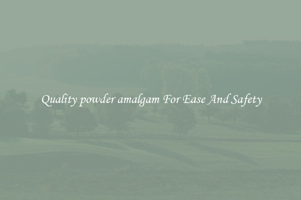 Quality powder amalgam For Ease And Safety