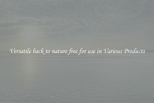 Versatile back to nature free for use in Various Products