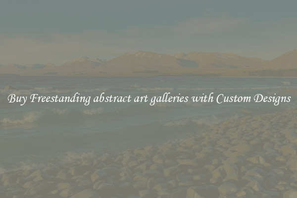 Buy Freestanding abstract art galleries with Custom Designs