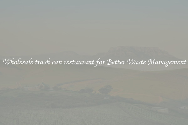 Wholesale trash can restaurant for Better Waste Management