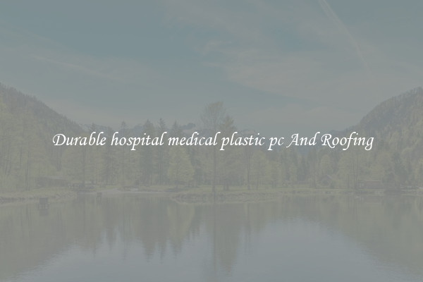 Durable hospital medical plastic pc And Roofing