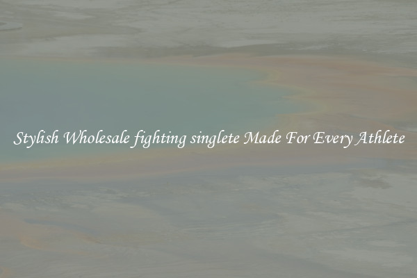Stylish Wholesale fighting singlete Made For Every Athlete
