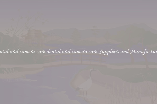 dental oral camera care dental oral camera care Suppliers and Manufacturers