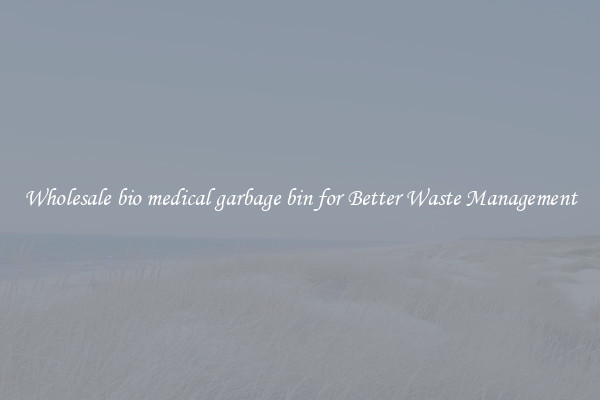 Wholesale bio medical garbage bin for Better Waste Management