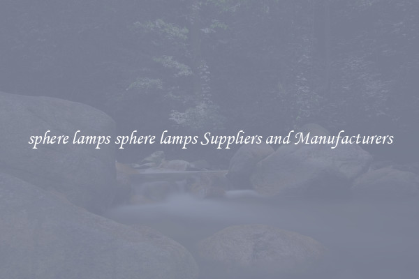 sphere lamps sphere lamps Suppliers and Manufacturers