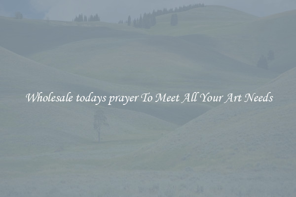Wholesale todays prayer To Meet All Your Art Needs